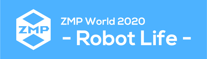 ZMP World 2020 - Robot Life -